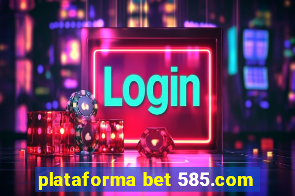 plataforma bet 585.com